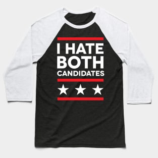 I Hate Both Candidates Baseball T-Shirt